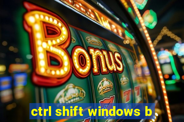 ctrl shift windows b